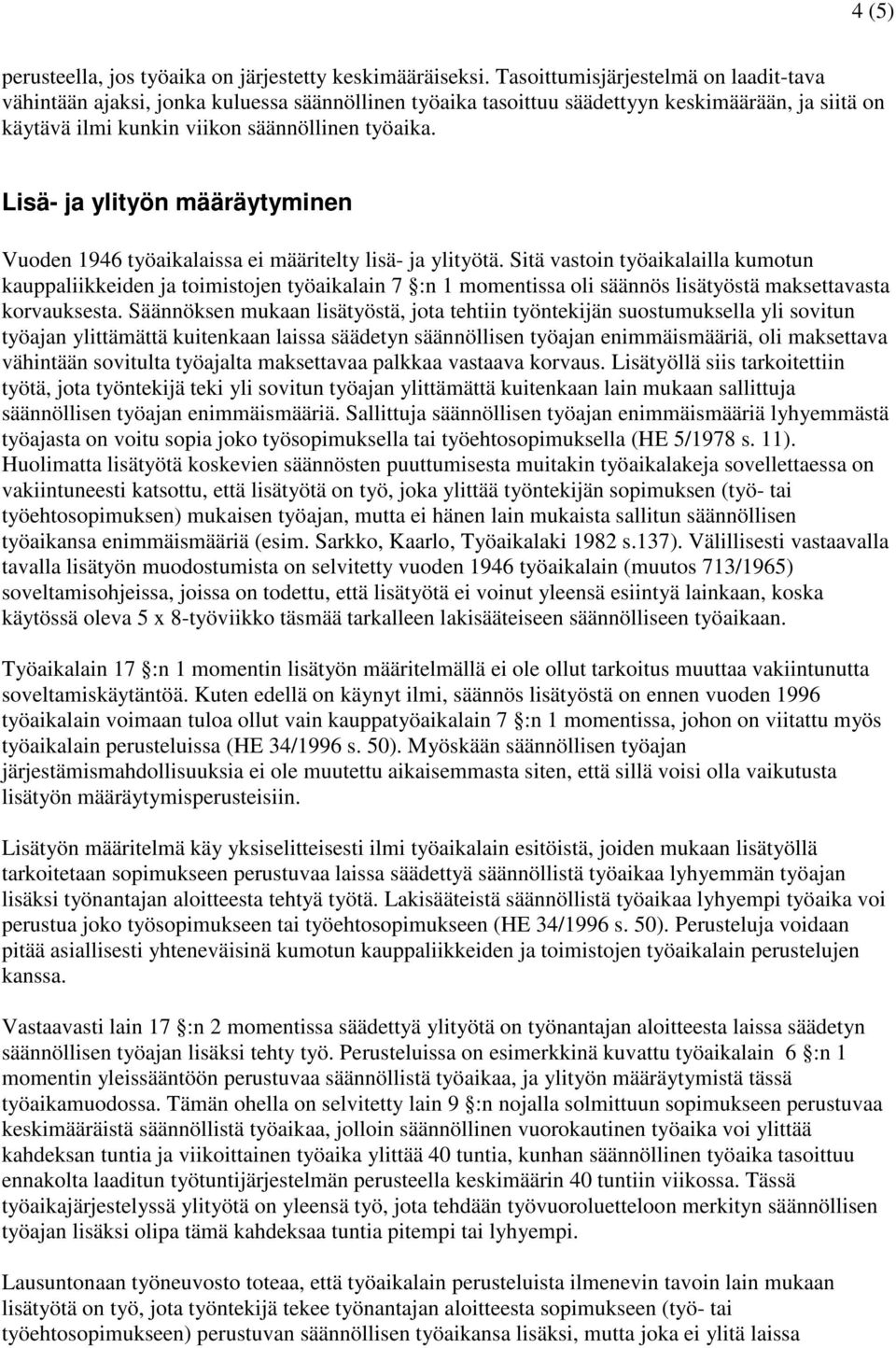 Lisä- ja ylityön määräytyminen Vuoden 1946 työaikalaissa ei määritelty lisä- ja ylityötä.