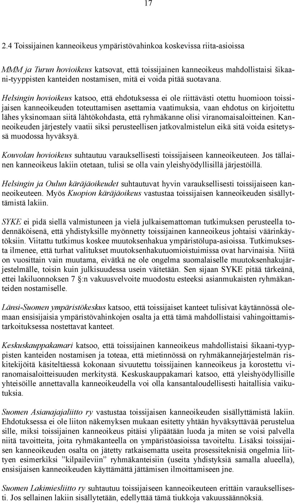 Helsingin hovioikeus katsoo, että ehdotuksessa ei ole riittävästi otettu huomioon toissijaisen kanneoikeuden toteuttamisen asettamia vaatimuksia, vaan ehdotus on kirjoitettu lähes yksinomaan siitä