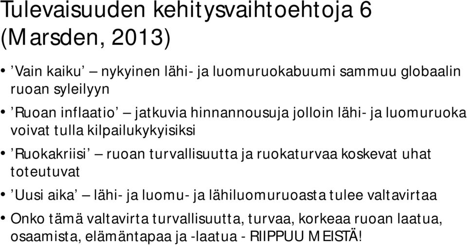 ruoan turvallisuutta ja ruokaturvaa koskevat uhat toteutuvat Uusi aika lähi- ja luomu- ja lähiluomuruoasta tulee