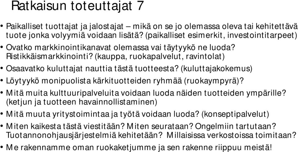 (kauppa, ruokapalvelut, ravintolat) Osaavatko kuluttajat nauttia tästä tuotteesta? (kuluttajakokemus) Löytyykö monipuolista kärkituotteiden ryhmää (ruokaympyrä)?