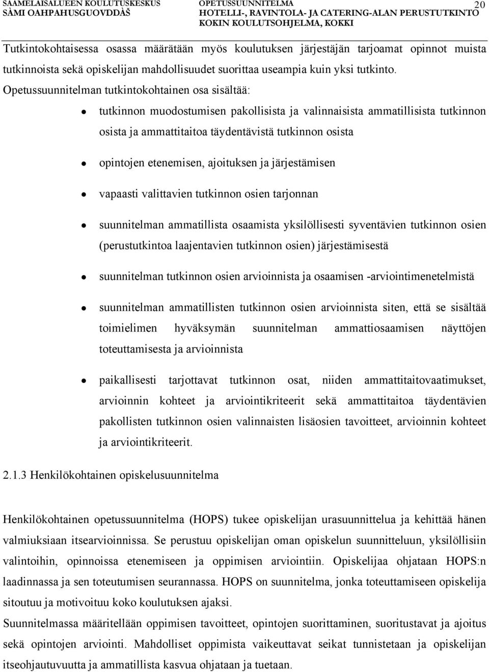 etenemisen, ajoituksen ja järjestämisen vapaasti valittavien tutkinnon osien tarjonnan suunnitelman ammatillista osaamista yksilöllisesti syventävien tutkinnon osien (perustutkintoa laajentavien