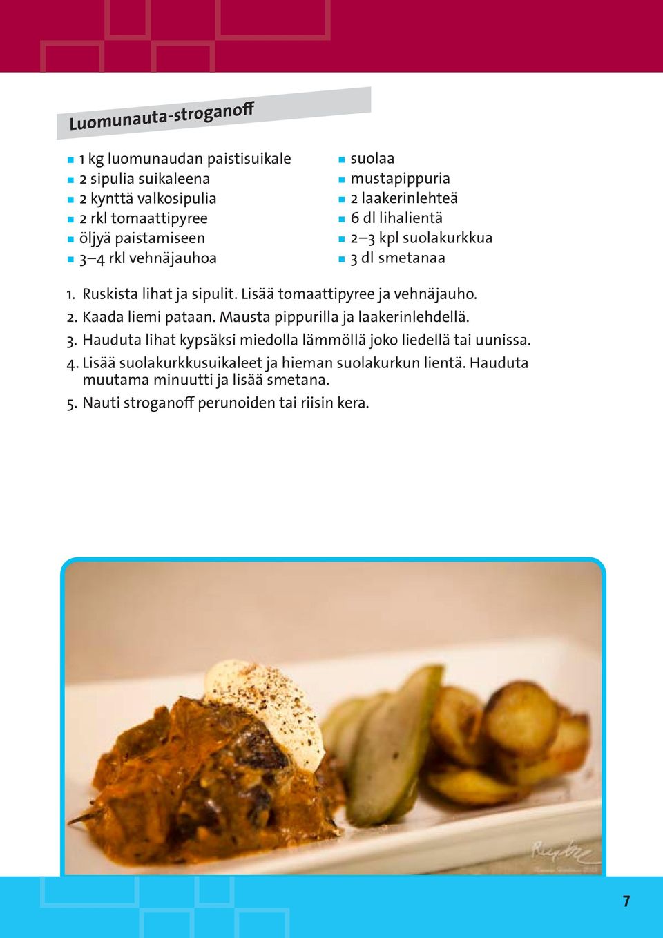 Lisää tomaattipyree ja vehnäjauho. 2. Kaada liemi pataan. Mausta pippurilla ja laakerinlehdellä. 3.