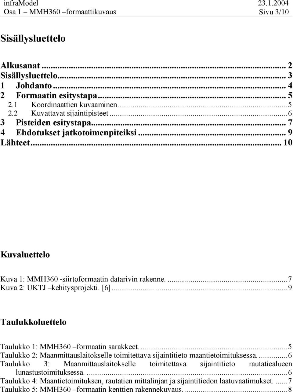 ..9 Taulukkoluettelo Taulukko 1: MMH360 formaatin sarakkeet....5 Taulukko 2: Maanmittauslaitokselle toimitettava sijaintitieto maantietoimituksessa.