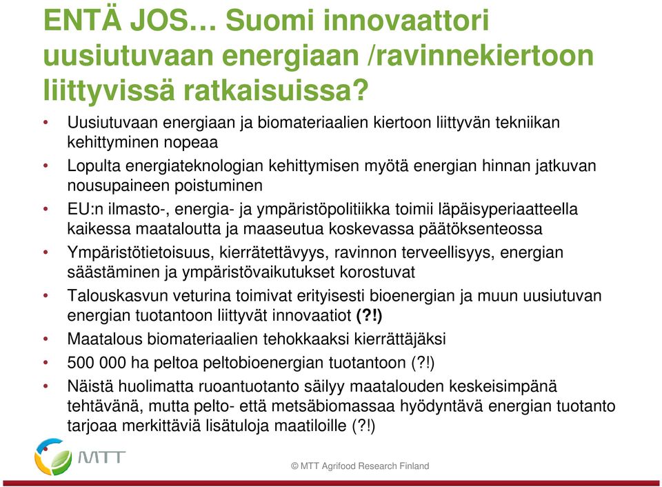 ilmasto-, energia- ja ympäristöpolitiikka toimii läpäisyperiaatteella kaikessa maataloutta ja maaseutua koskevassa päätöksenteossa Ympäristötietoisuus, kierrätettävyys, ravinnon terveellisyys,