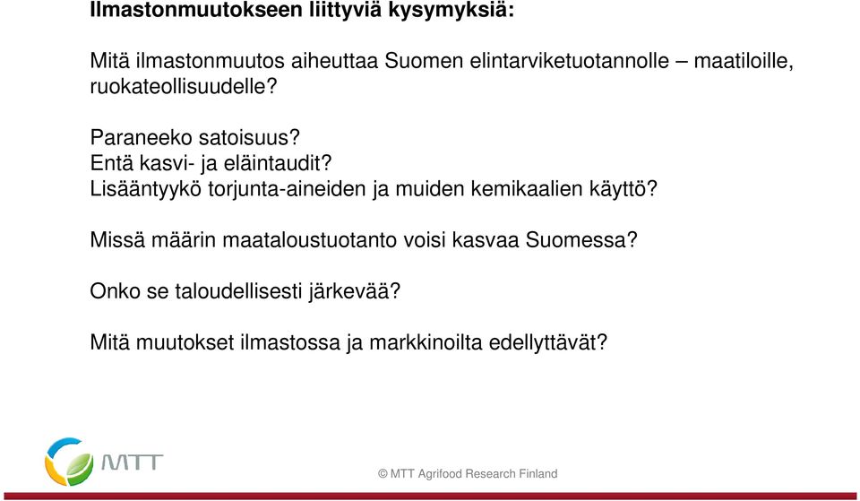 Entä kasvi- ja eläintaudit? Lisääntyykö torjunta-aineiden ja muiden kemikaalien käyttö?