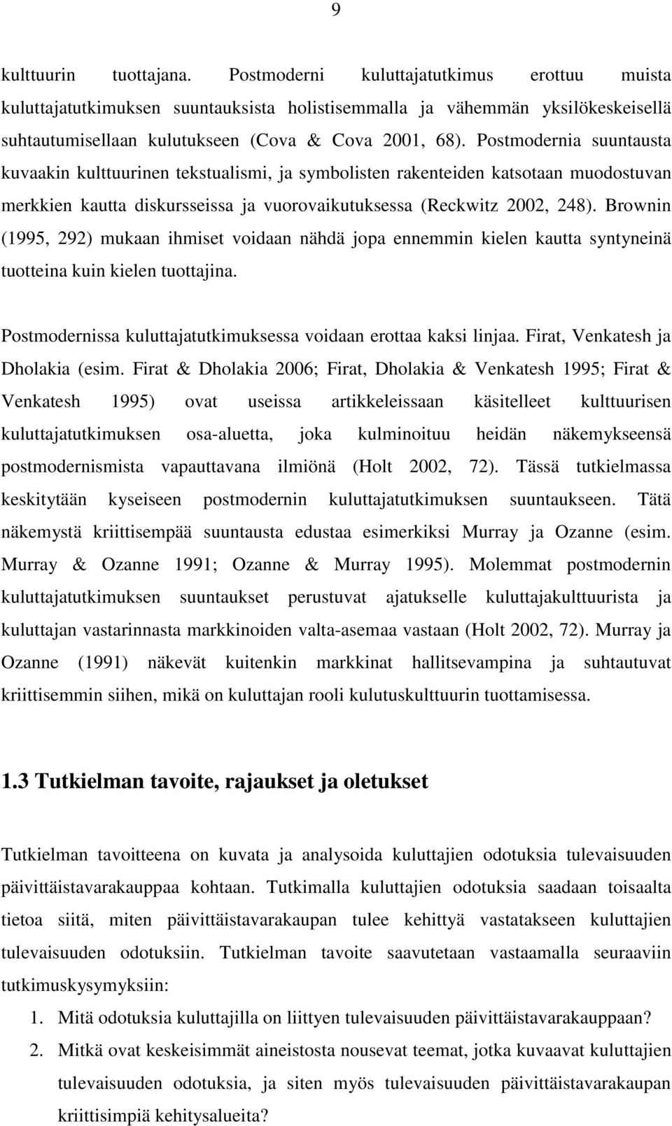 Postmodernia suuntausta kuvaakin kulttuurinen tekstualismi, ja symbolisten rakenteiden katsotaan muodostuvan merkkien kautta diskursseissa ja vuorovaikutuksessa (Reckwitz 2002, 248).