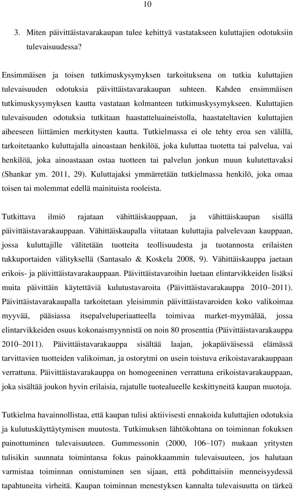 Kahden ensimmäisen tutkimuskysymyksen kautta vastataan kolmanteen tutkimuskysymykseen.