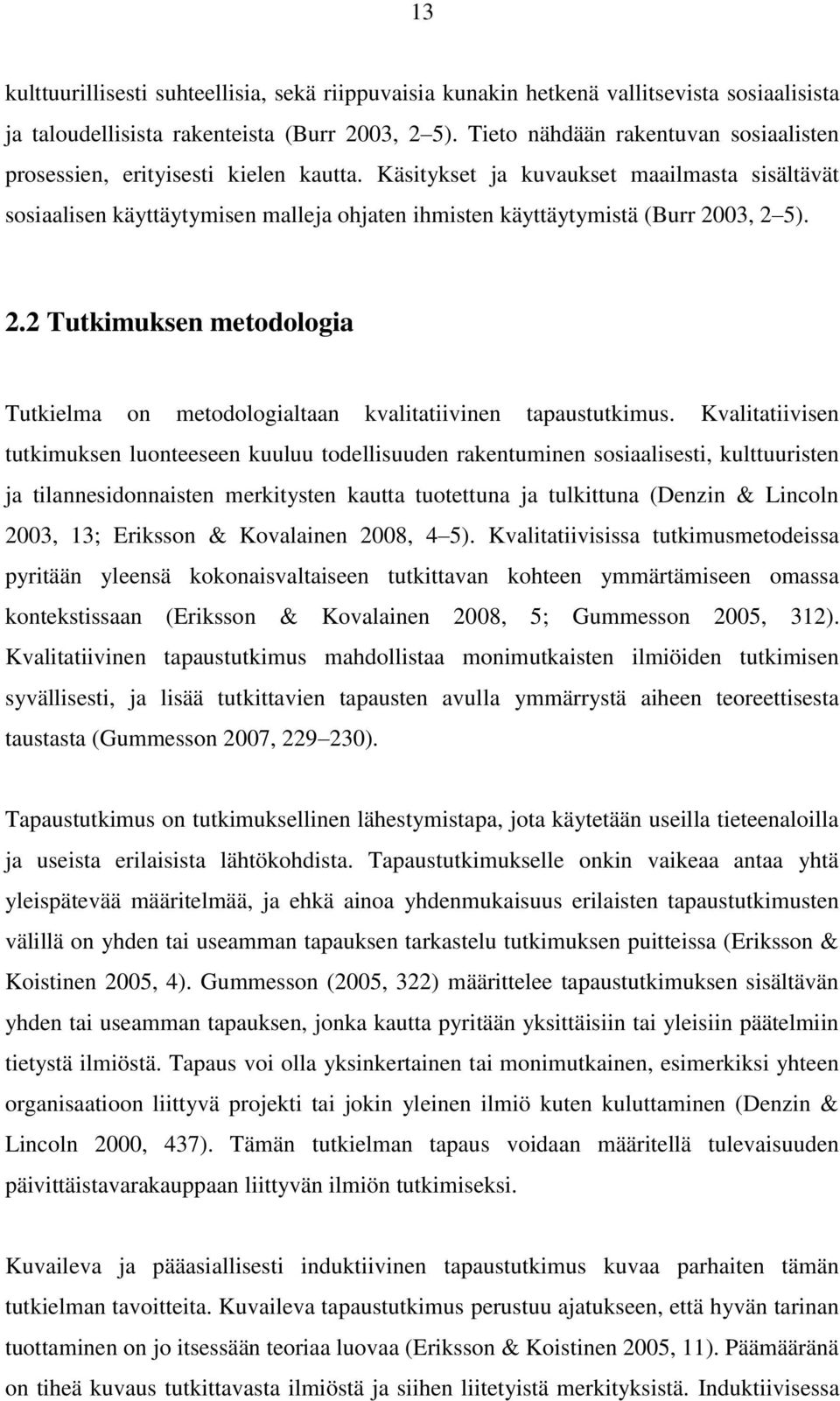 Käsitykset ja kuvaukset maailmasta sisältävät sosiaalisen käyttäytymisen malleja ohjaten ihmisten käyttäytymistä (Burr 20