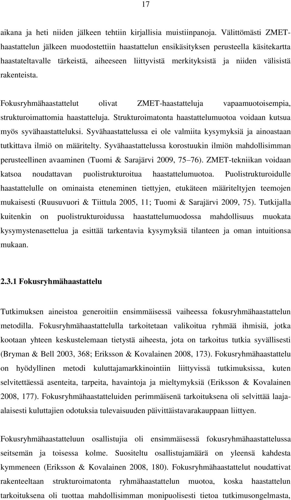 rakenteista. Fokusryhmähaastattelut olivat ZMET-haastatteluja vapaamuotoisempia, strukturoimattomia haastatteluja. Strukturoimatonta haastattelumuotoa voidaan kutsua myös syvähaastatteluksi.