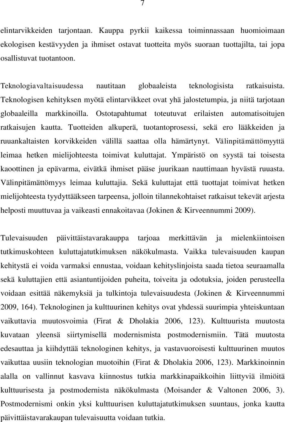 Ostotapahtumat toteutuvat erilaisten automatisoitujen ratkaisujen kautta. Tuotteiden alkuperä, tuotantoprosessi, sekä ero lääkkeiden ja ruuankaltaisten korvikkeiden välillä saattaa olla hämärtynyt.