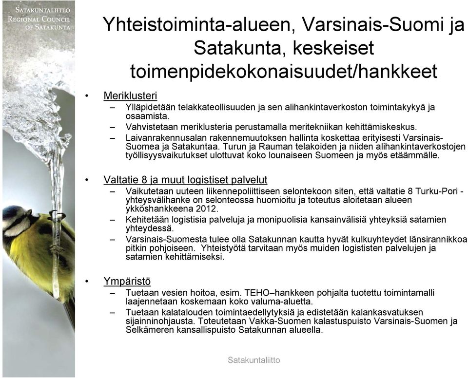 Turun ja Rauman telakoiden ja niiden alihankintaverkostojen työllisyysvaikutukset ulottuvat koko lounaiseen Suomeen ja myös etäämmälle.