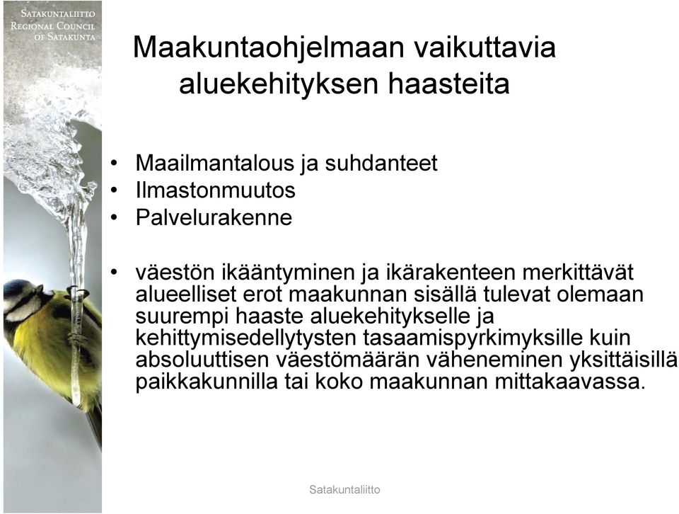 tulevat olemaan suurempi haaste aluekehitykselle ja kehittymisedellytysten tasaamispyrkimyksille