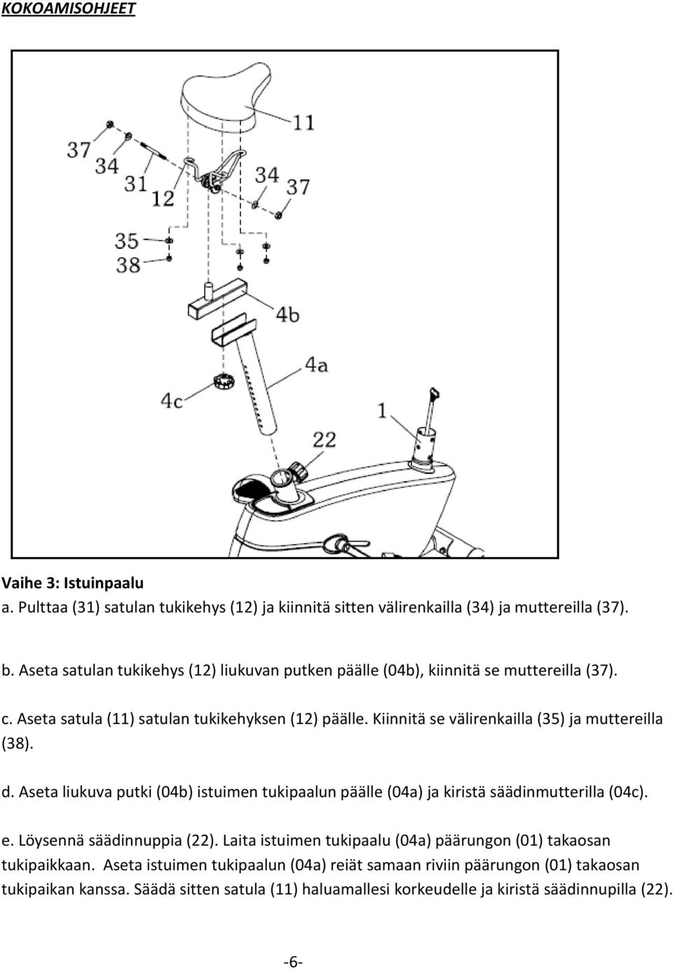 Kiinnitä se välirenkailla (35) ja muttereilla (38). d. Aseta liukuva putki (04b) istuimen tukipaalun päälle (04a) ja kiristä säädinmutterilla (04c). e.