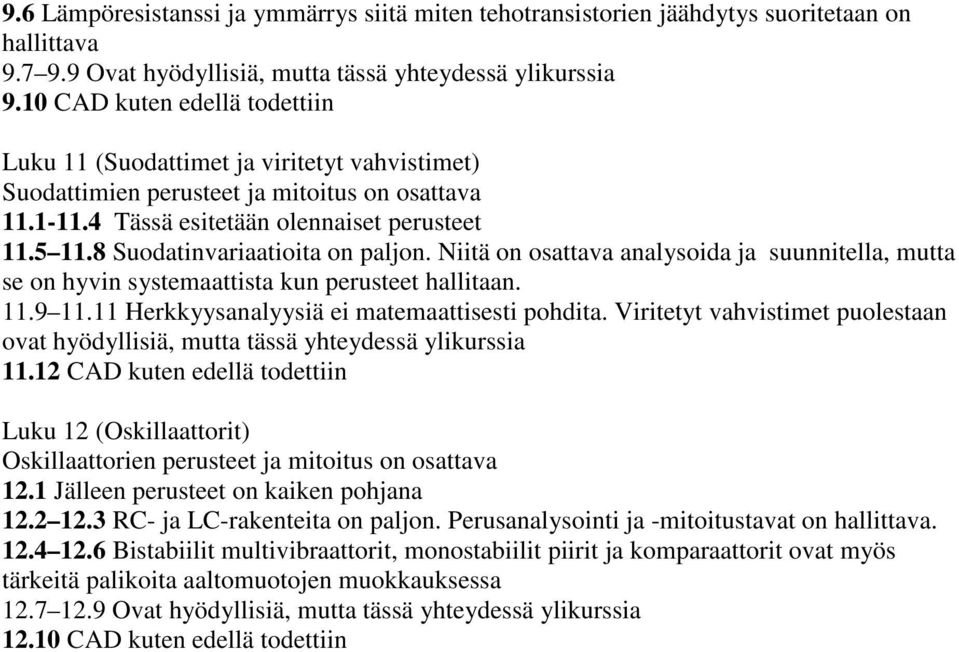 8 Suodatinvariaatioita on paljon. Niitä on osattava analysoida ja suunnitella, mutta se on hyvin systemaattista kun perusteet hallitaan. 11.9 11.11 Herkkyysanalyysiä ei matemaattisesti pohdita.