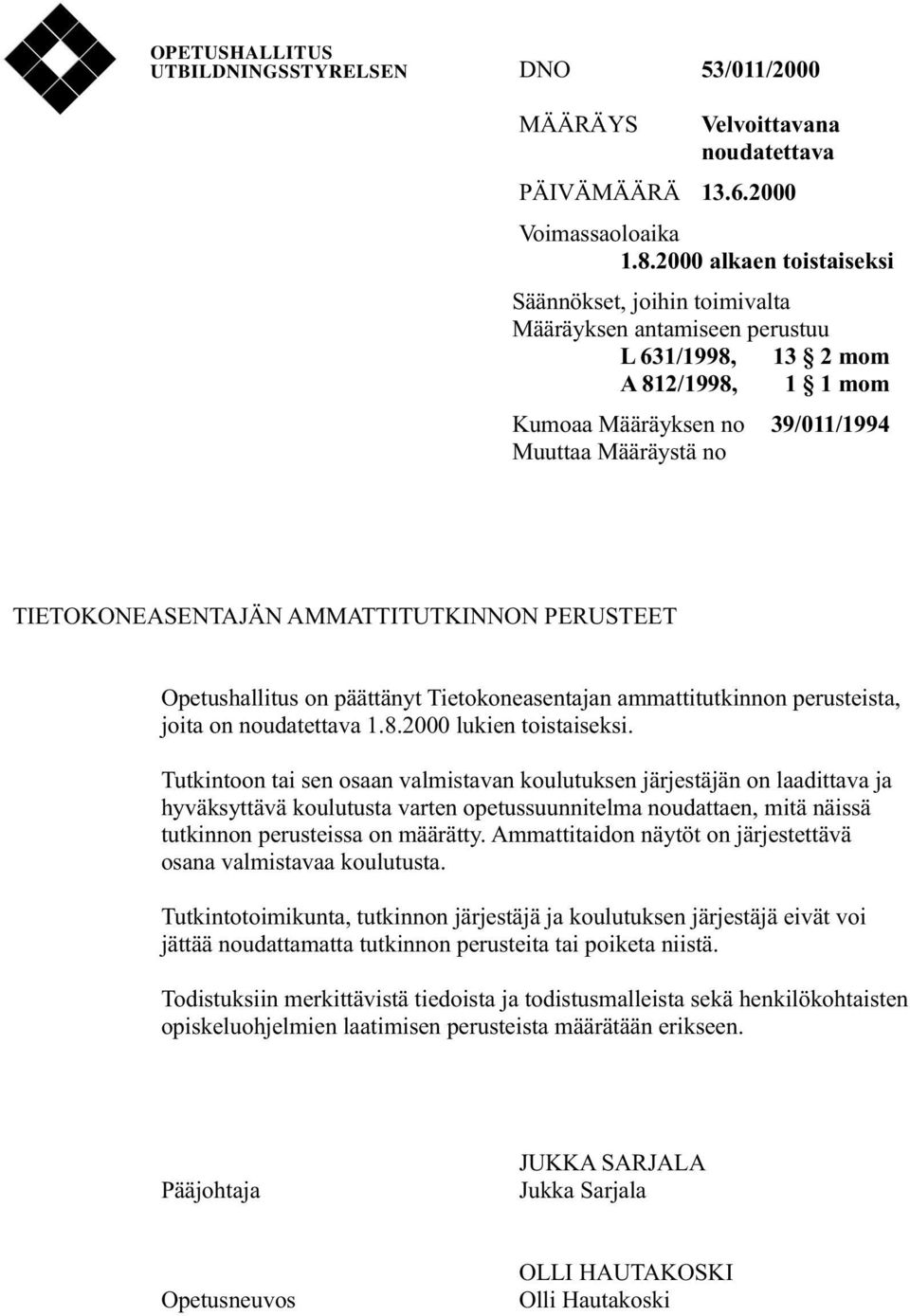 AMMATTITUTKINNON PERUSTEET Opetushallitus on päättänyt Tietokoneasentajan ammattitutkinnon perusteista, joita on noudatettava 1.8.2000 lukien toistaiseksi.