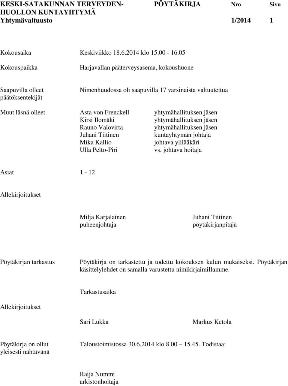 yhtymähallituksen jäsen Kirsi Ilomäki yhtymähallituksen jäsen Rauno Valovirta yhtymähallituksen jäsen Juhani Tiitinen kuntayhtymän johtaja Mika Kallio johtava ylilääkäri Ulla Pelto-Piri vs.