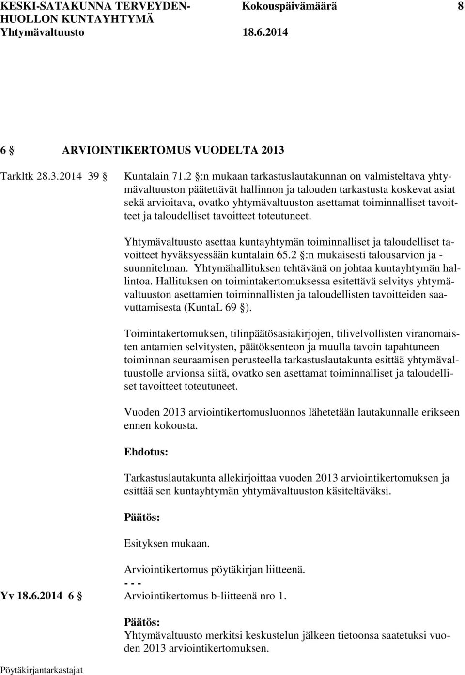 tavoitteet ja taloudelliset tavoitteet toteutuneet. Yhtymävaltuusto asettaa kuntayhtymän toiminnalliset ja taloudelliset tavoitteet hyväksyessään kuntalain 65.
