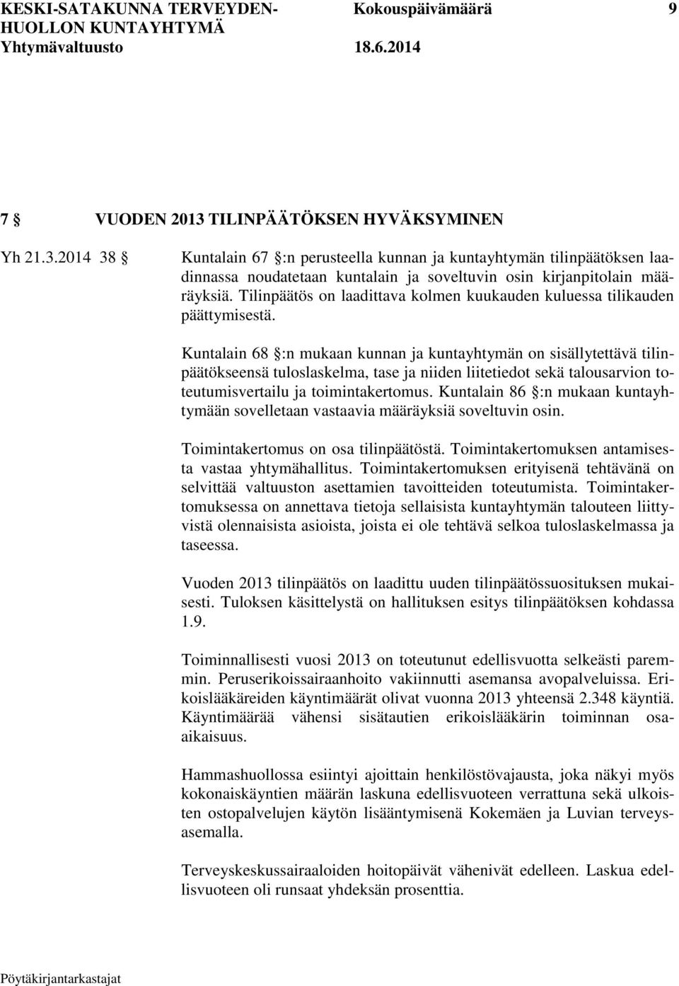 Tilinpäätös on laadittava kolmen kuukauden kuluessa tilikauden päättymisestä.