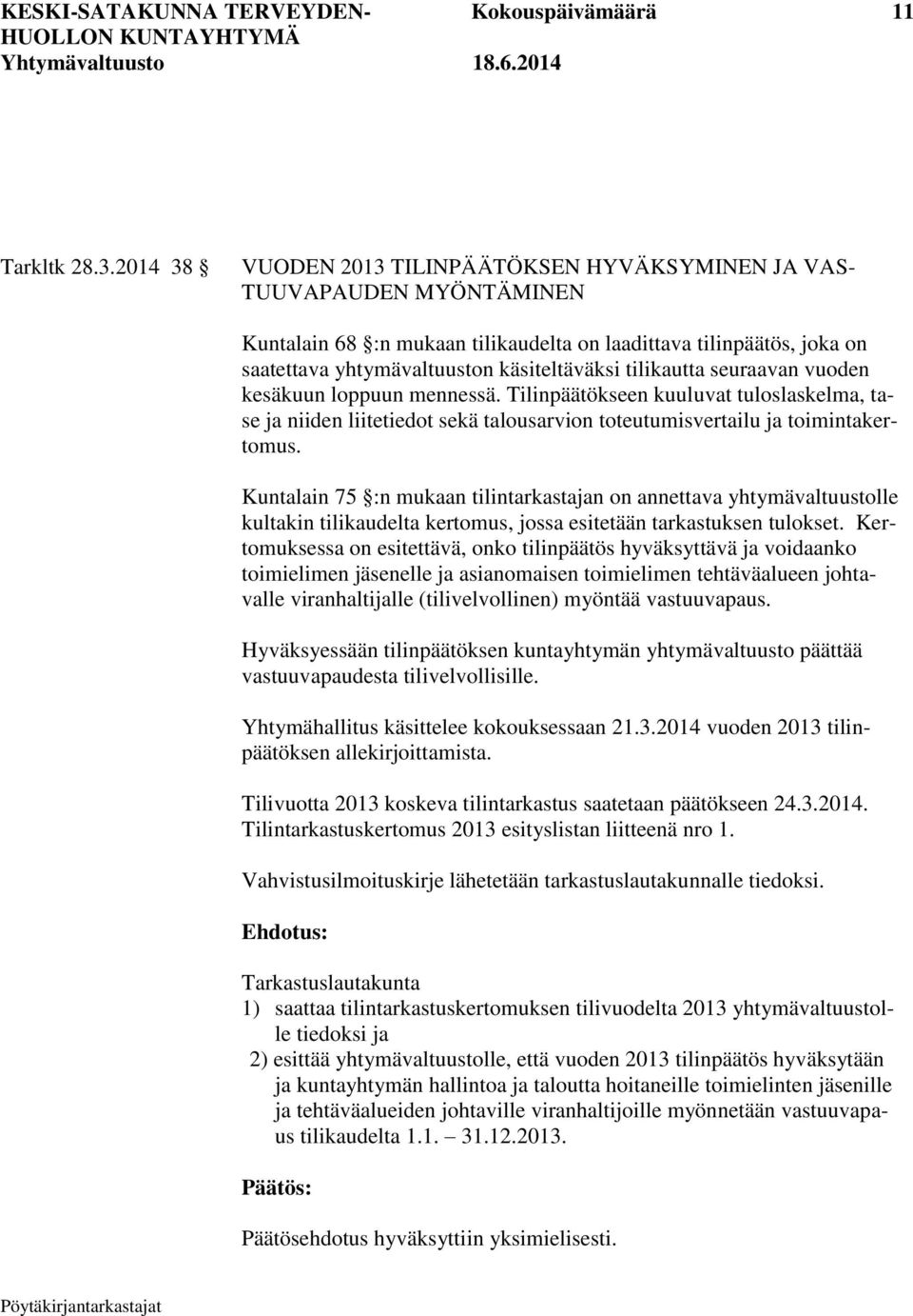 tilikautta seuraavan vuoden kesäkuun loppuun mennessä. Tilinpäätökseen kuuluvat tuloslaskelma, tase ja niiden liitetiedot sekä talousarvion toteutumisvertailu ja toimintakertomus.