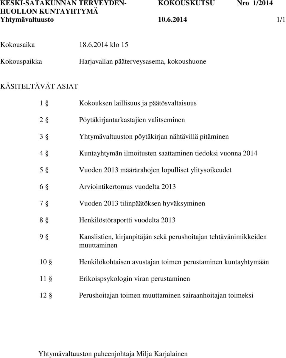 2014 klo 15 Kokouspaikka Harjavallan pääterveysasema, kokoushuone KÄSITELTÄVÄT ASIAT 1 Kokouksen laillisuus ja päätösvaltaisuus 2 Pöytäkirjantarkastajien valitseminen 3 Yhtymävaltuuston pöytäkirjan