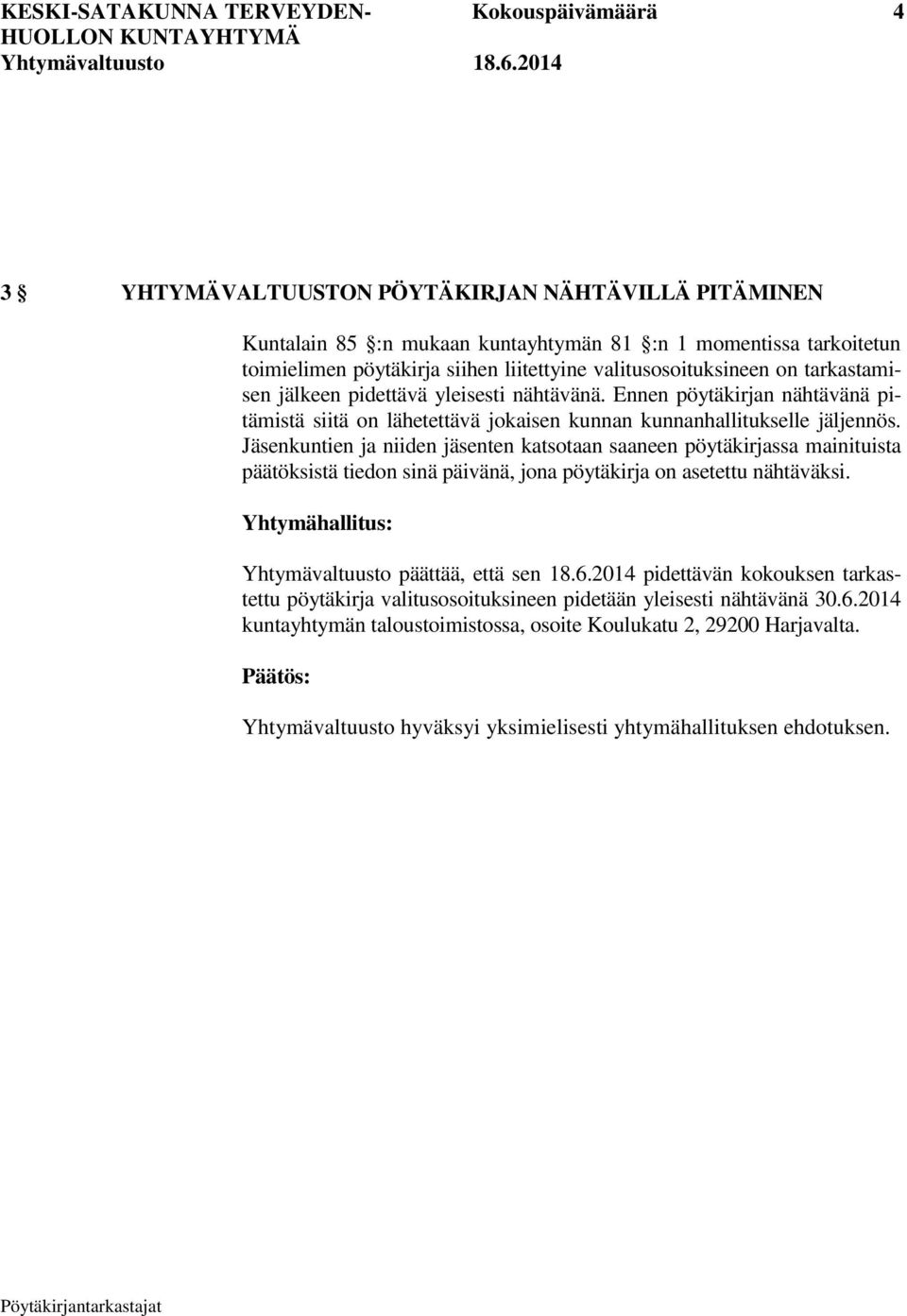 Jäsenkuntien ja niiden jäsenten katsotaan saaneen pöytäkirjassa mainituista päätöksistä tiedon sinä päivänä, jona pöytäkirja on asetettu nähtäväksi.