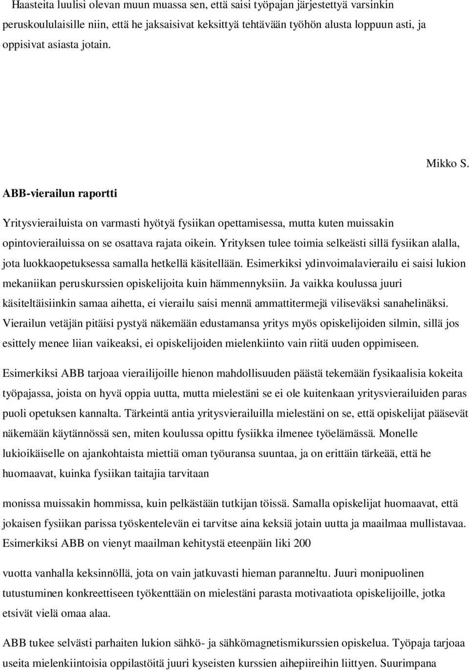 Yrityksen tulee toimia selkeästi sillä fysiikan alalla, jota luokkaopetuksessa samalla hetkellä käsitellään.