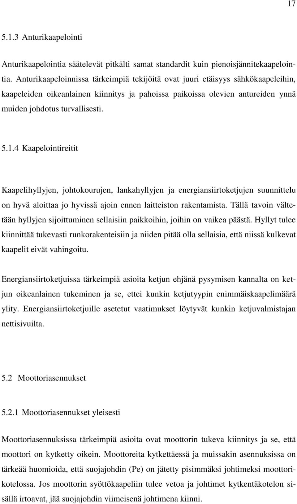 4 Kaapelointireitit Kaapelihyllyjen, johtokourujen, lankahyllyjen ja energiansiirtoketjujen suunnittelu on hyvä aloittaa jo hyvissä ajoin ennen laitteiston rakentamista.