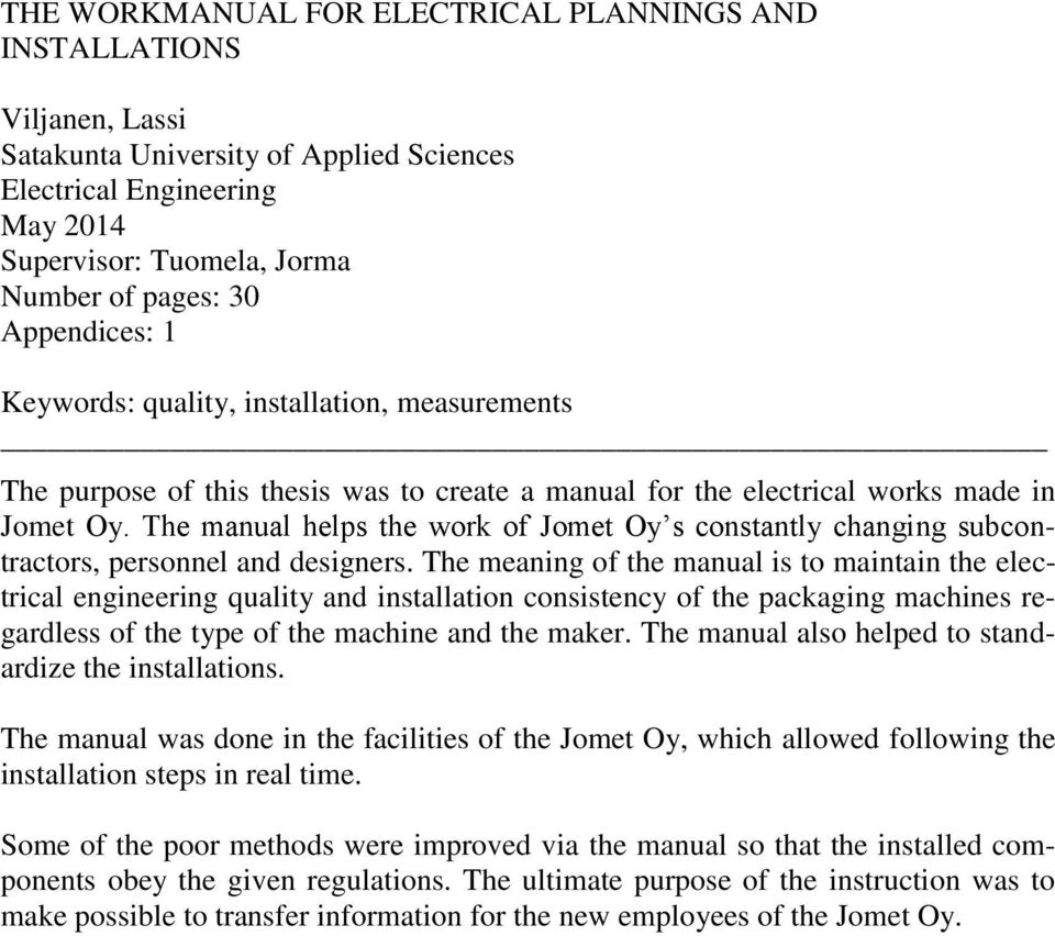 The manual helps the work of Jomet Oy s constantly changing subcontractors, personnel and designers.