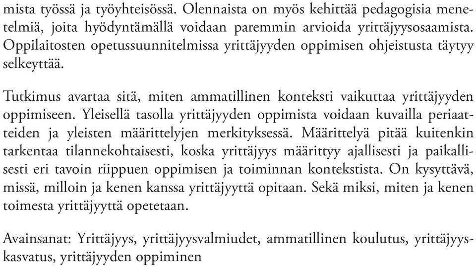 Yleisellä tasolla yrittäjyyden oppimista voidaan kuvailla periaatteiden ja yleisten määrittelyjen merkityksessä.