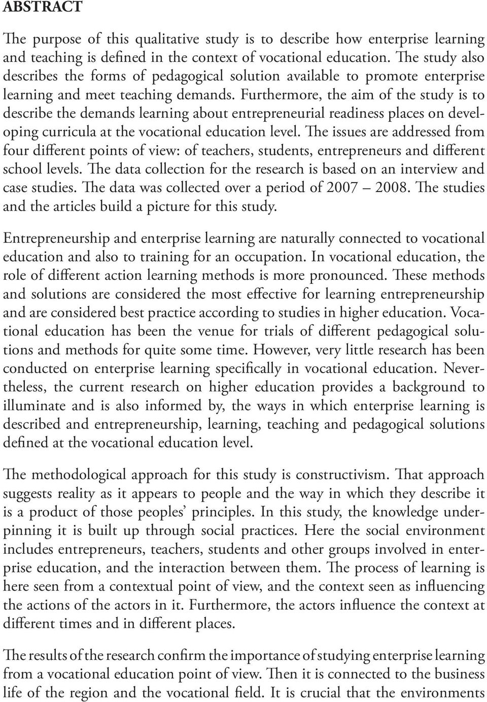 Furthermore, the aim of the study is to describe the demands learning about entrepreneurial readiness places on developing curricula at the vocational education level.