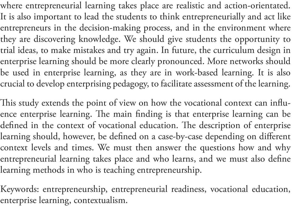 We should give students the opportunity to trial ideas, to make mistakes and try again. In future, the curriculum design in enterprise learning should be more clearly pronounced.