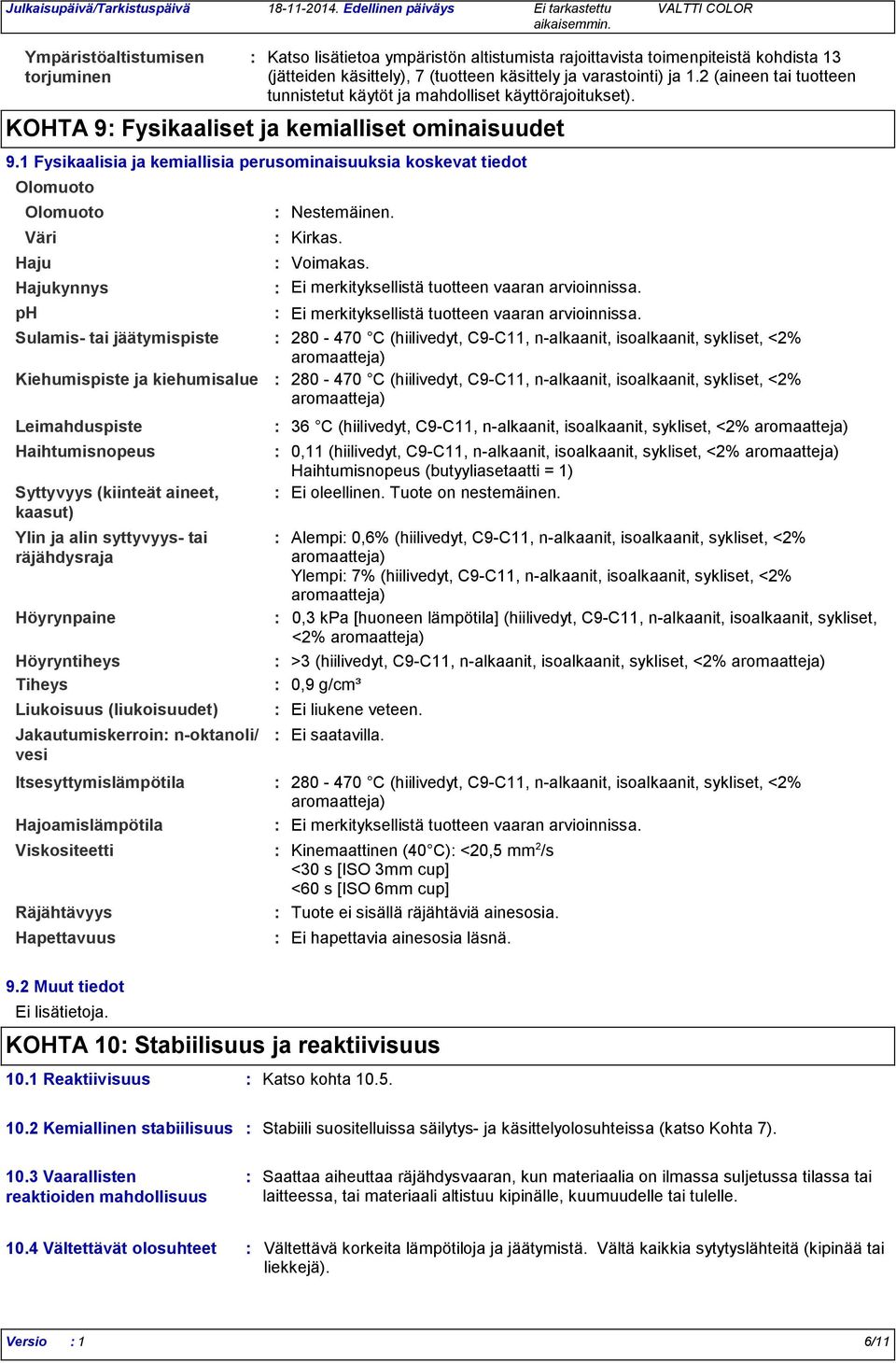 (jätteiden käsittely), 7 (tuotteen käsittely ja varastointi) ja 1.2 (aineen tai tuotteen tunnistetut käytöt ja mahdolliset käyttörajoitukset). KOHTA 9 Fysikaaliset ja kemialliset ominaisuudet 9.