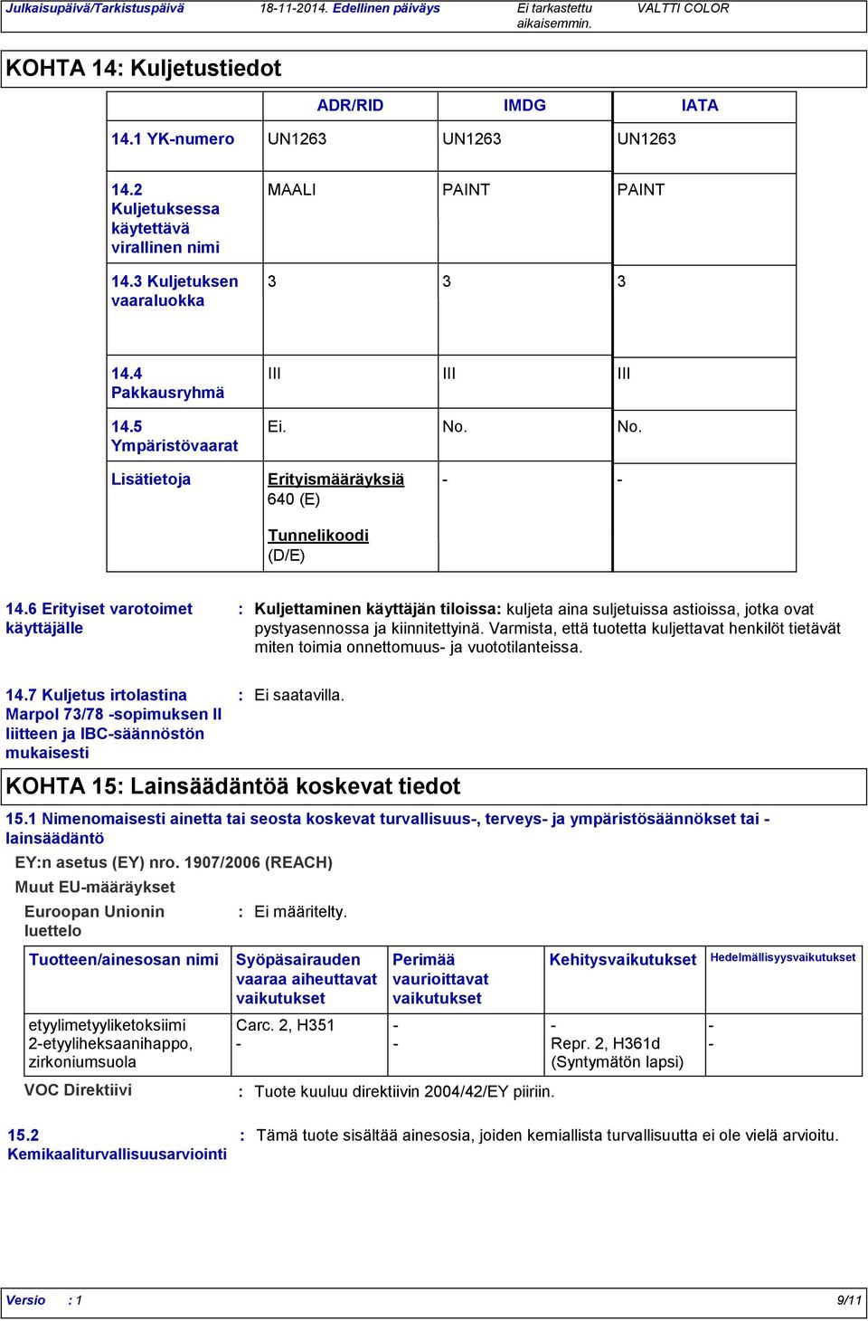 6 Erityiset varotoimet käyttäjälle Kuljettaminen käyttäjän tiloissa kuljeta aina suljetuissa astioissa, jotka ovat pystyasennossa ja kiinnitettyinä.