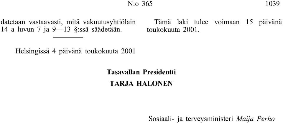 Tämä laki tulee voimaan 15 päivänä toukokuuta 2001.