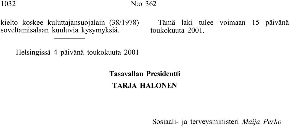 Tämä laki tulee voimaan 15 päivänä toukokuuta 2001.