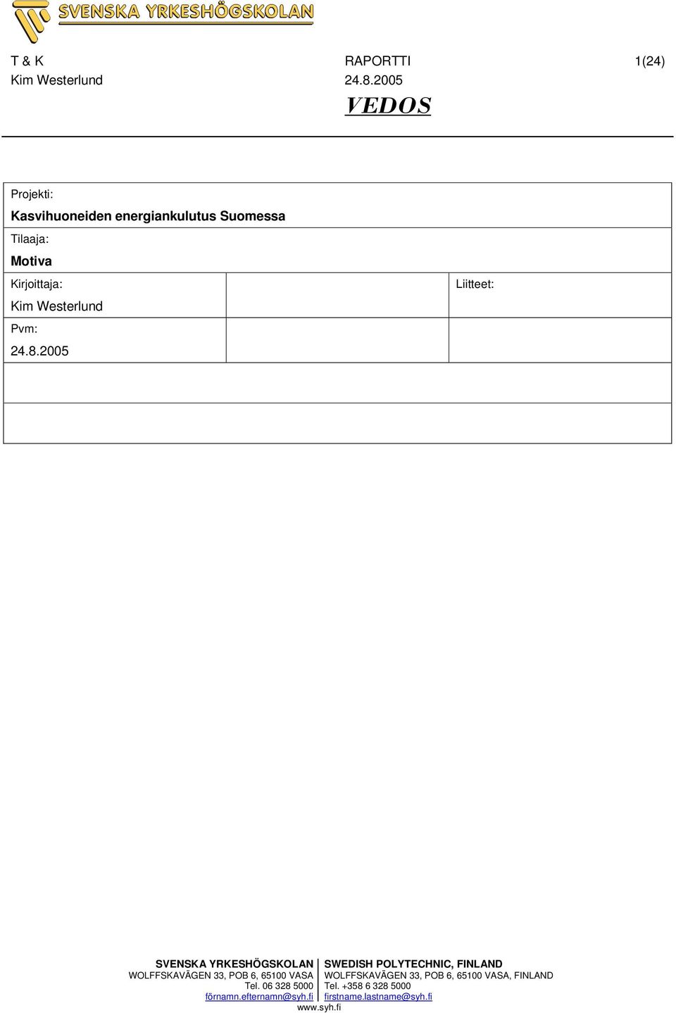 2005 Liitteet: SVENSKA YRKESHÖGSKOLAN SWEDISH POLYTECHNIC, FINLAND WOLFFSKAVÄGEN 33, POB 6,