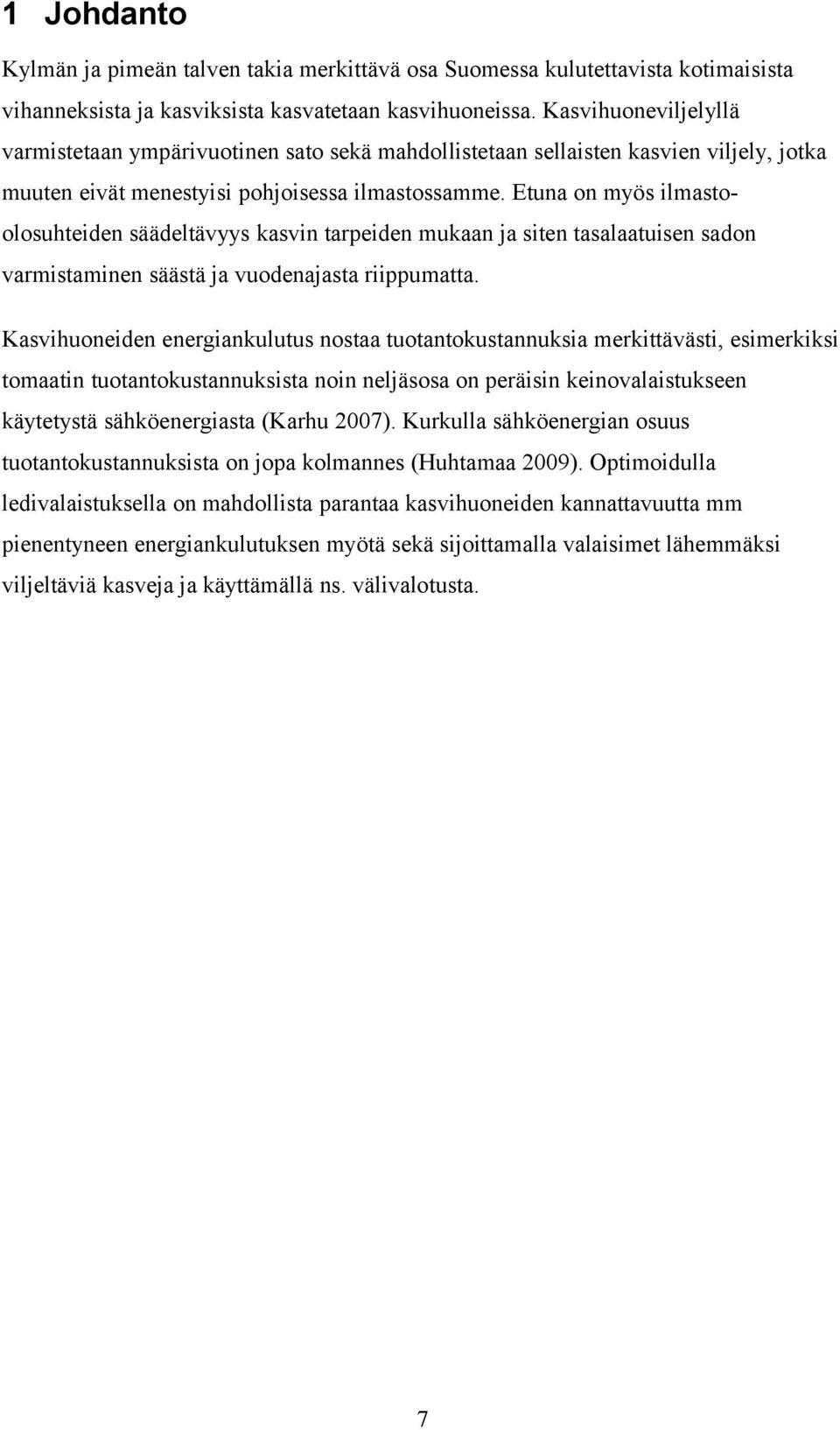 Etuna on myös ilmastoolosuhteiden säädeltävyys kasvin tarpeiden mukaan ja siten tasalaatuisen sadon varmistaminen säästä ja vuodenajasta riippumatta.