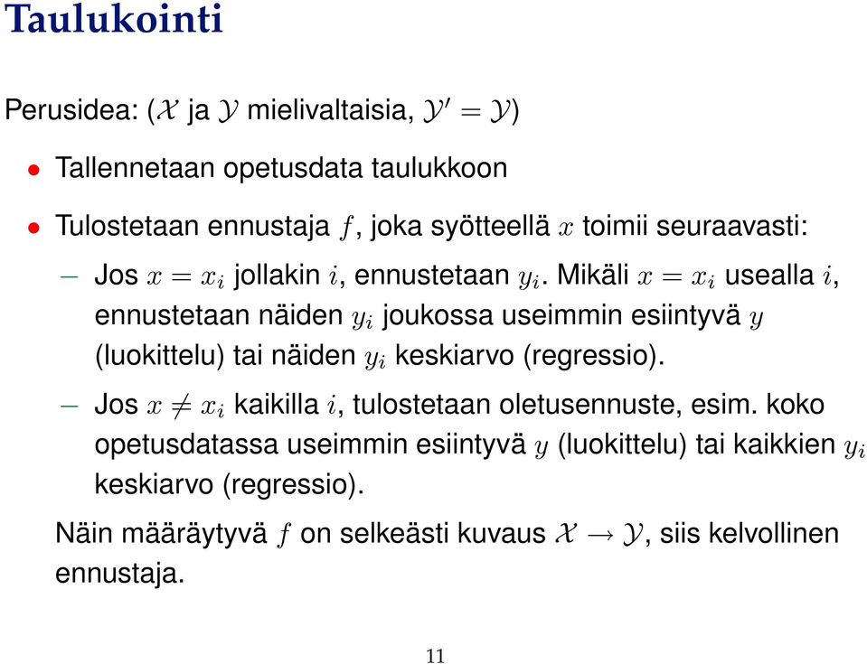 Mikäli x = x i usealla i, ennustetaan näiden y i joukossa useimmin esiintyvä y (luokittelu) tai näiden y i keskiarvo (regressio).