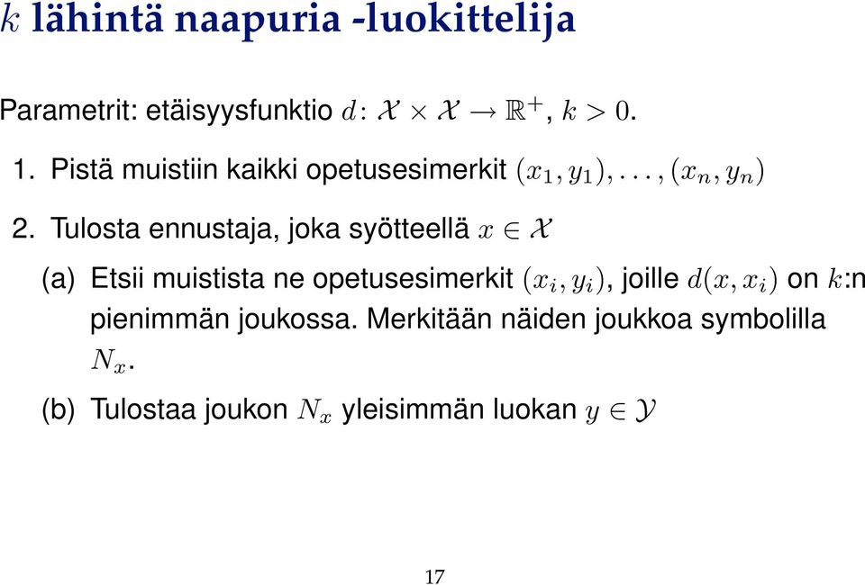 Tulosta ennustaja, joka syötteellä x X (a) Etsii muistista ne opetusesimerkit (x i, y i ),