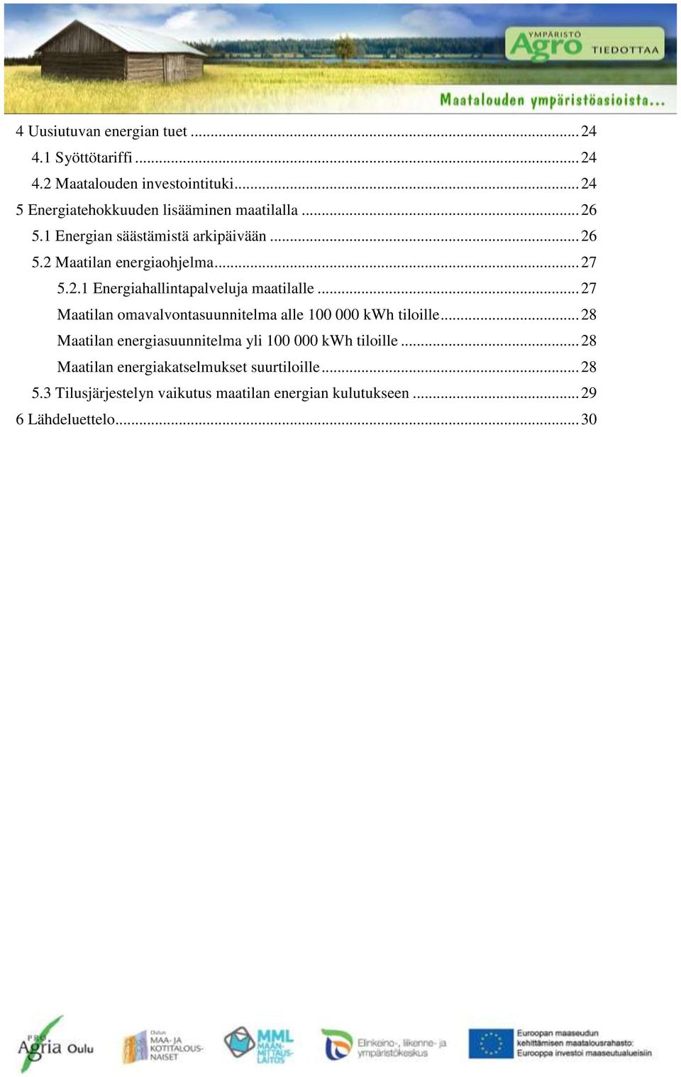 2.1 Energiahallintapalveluja maatilalle... 27 Maatilan omavalvontasuunnitelma alle 100 000 kwh tiloille.