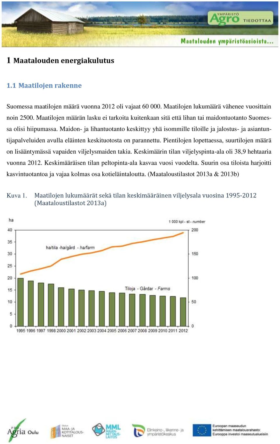 Maidon- ja lihantuotanto keskittyy yhä isommille tiloille ja jalostus- ja asiantuntijapalveluiden avulla eläinten keskituotosta on parannettu.