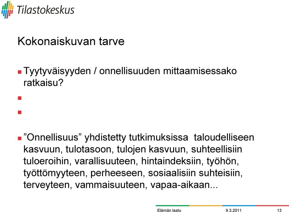 Onnellisuus yhdistetty tutkimuksissa taloudelliseen kasvuun, tulotasoon, tulojen kasvuun, suhteellisiin