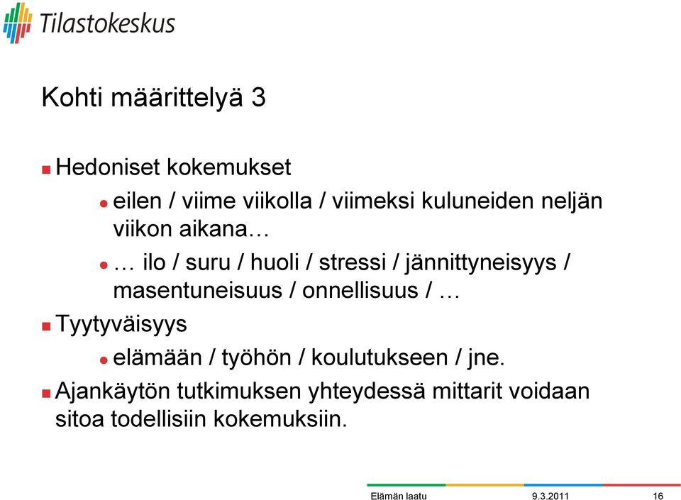 masentuneisuus / onnellisuus / Tyytyväisyys elämään / työhön / koulutukseen / jne.