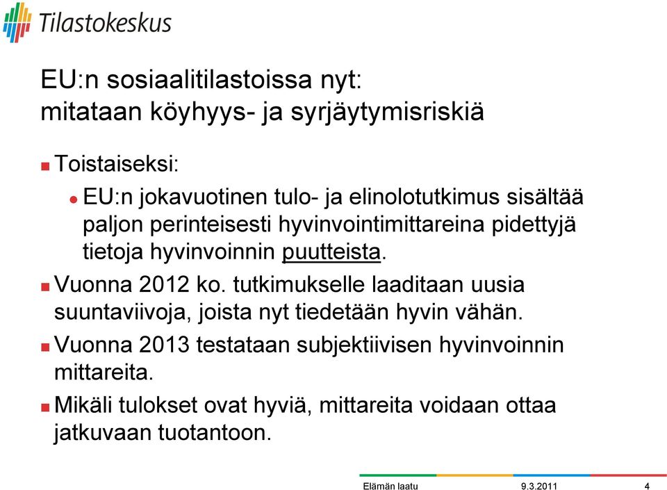 Vuonna 2012 ko. tutkimukselle laaditaan uusia suuntaviivoja, joista nyt tiedetään hyvin vähän.