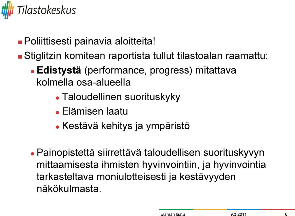 mitattava kolmella osa-alueella Taloudellinen suorituskyky Elämisen laatu Kestävä kehitys ja ympäristö