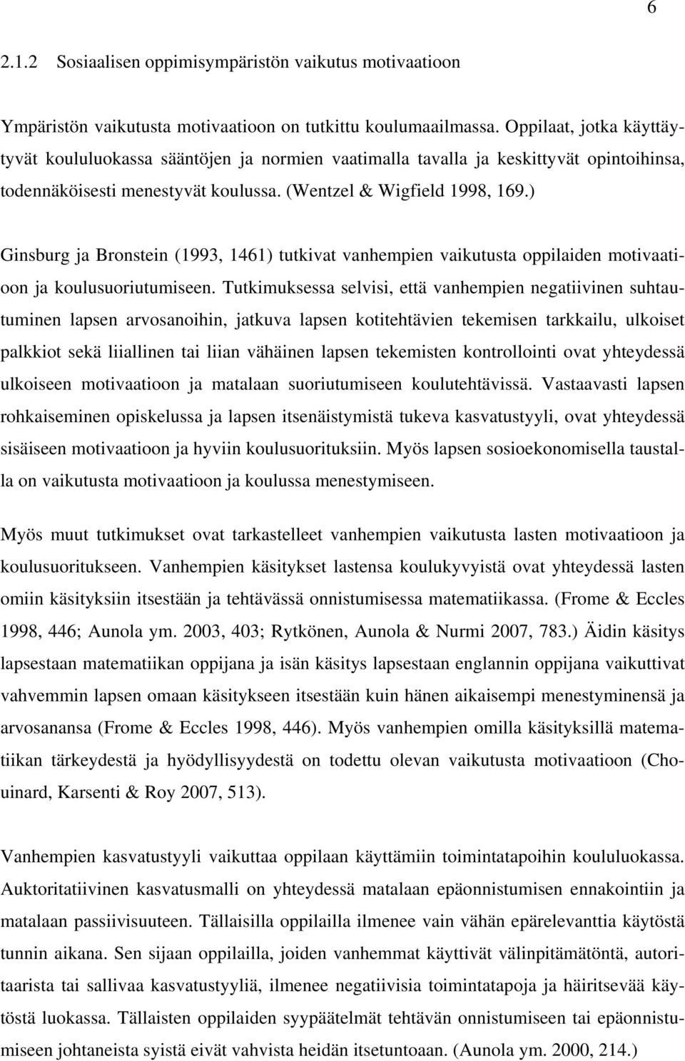 ) Ginsburg ja Bronstein (1993, 1461) tutkivat vanhempien vaikutusta oppilaiden motivaatioon ja koulusuoriutumiseen.