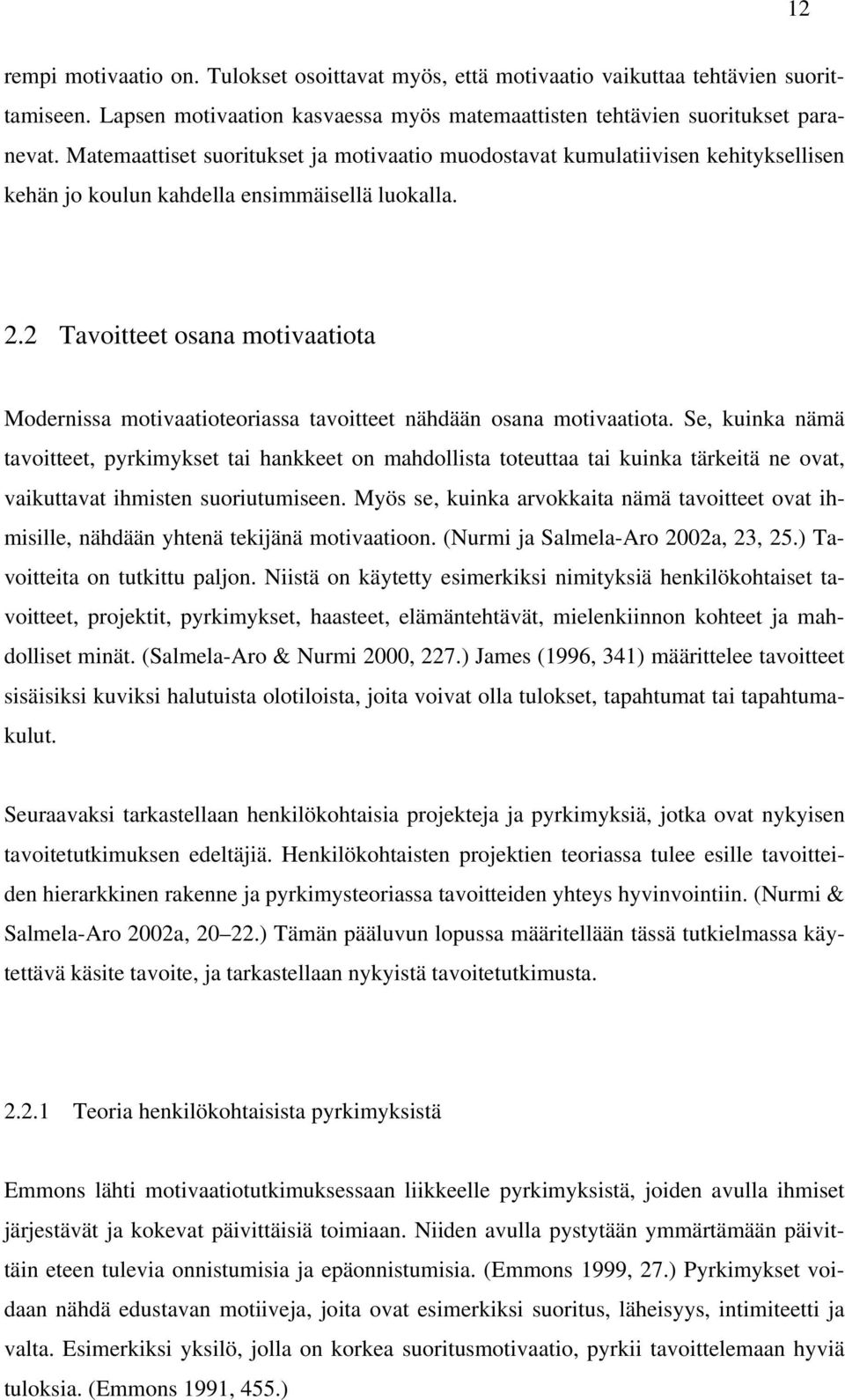 2 Tavoitteet osana motivaatiota Modernissa motivaatioteoriassa tavoitteet nähdään osana motivaatiota.