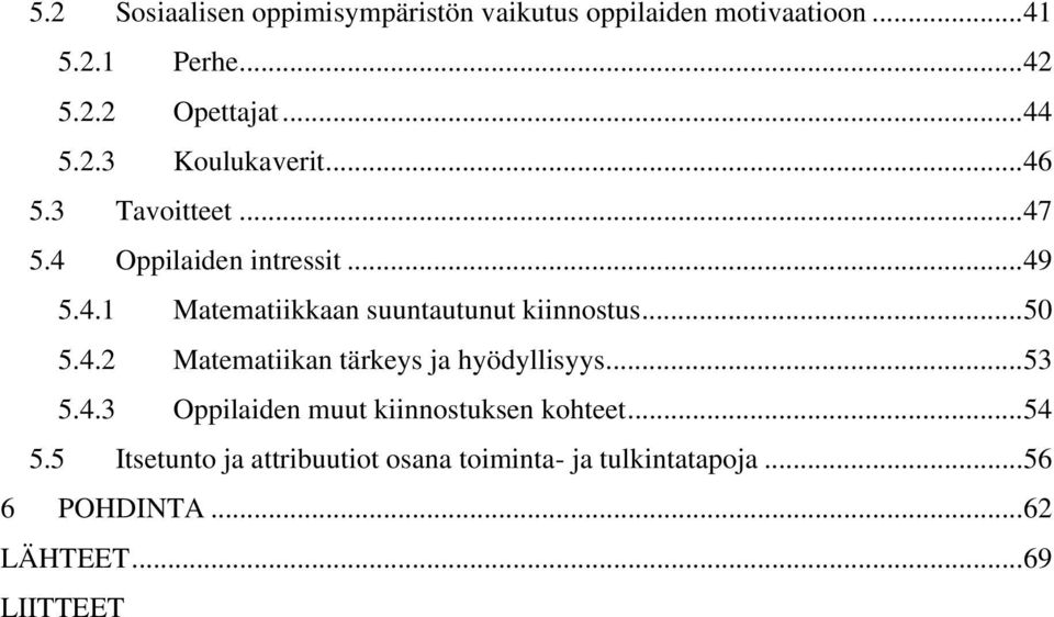 ..50 5.4.2 Matematiikan tärkeys ja hyödyllisyys...53 5.4.3 Oppilaiden muut kiinnostuksen kohteet...54 5.