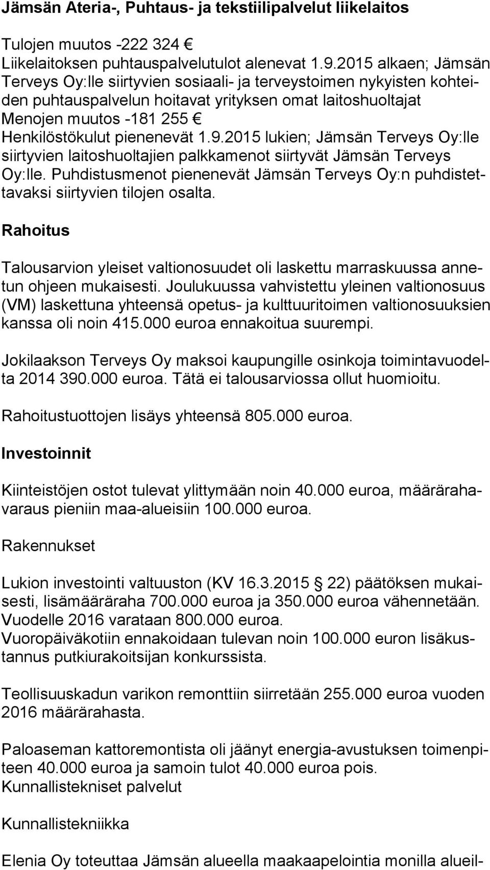 pienenevät 1.9.2015 lukien; Jämsän Terveys Oy:lle siir ty vien laitoshuoltajien palkkamenot siirtyvät Jämsän Terveys Oy:lle.