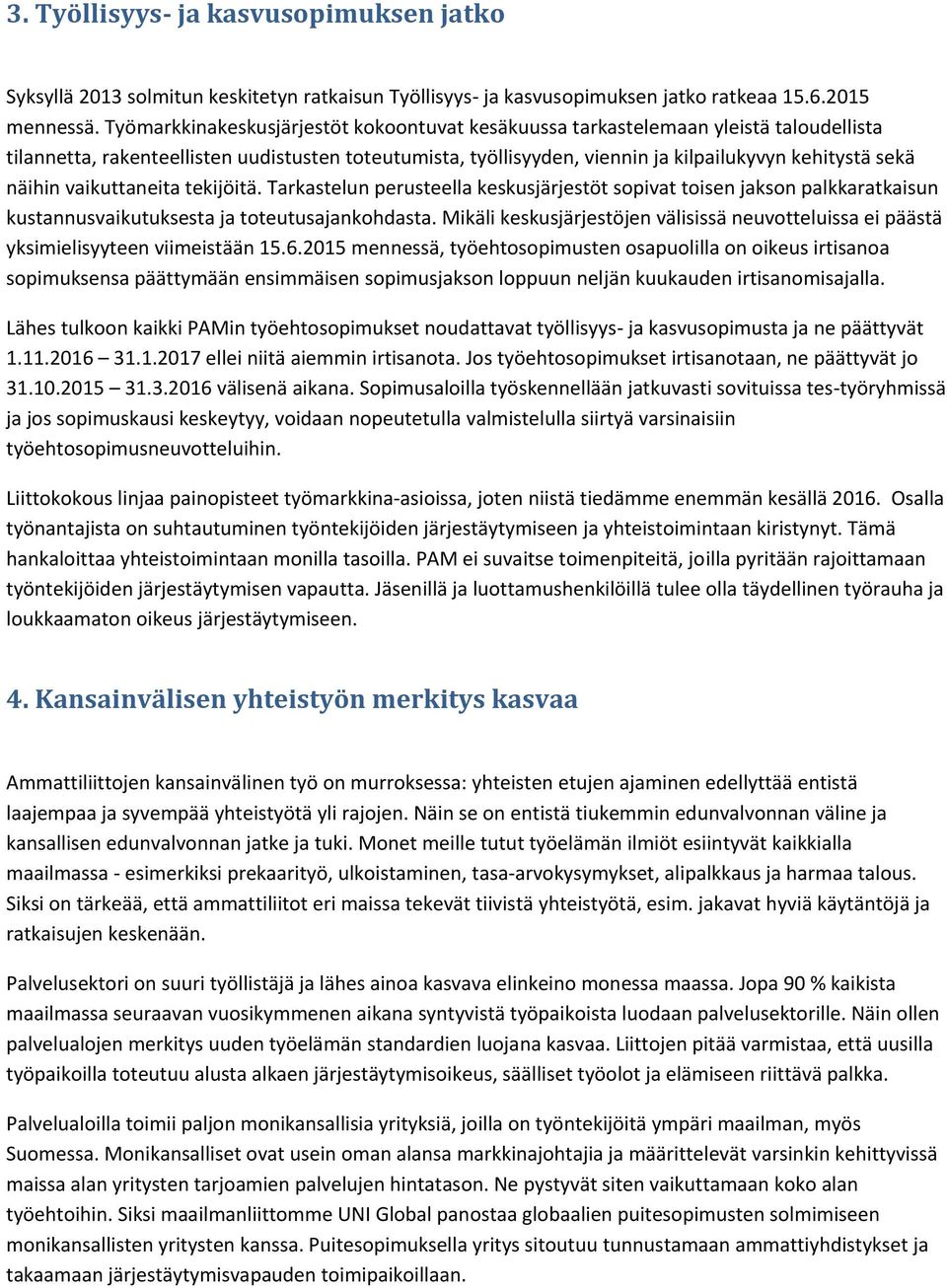 näihin vaikuttaneita tekijöitä. Tarkastelun perusteella keskusjärjestöt sopivat toisen jakson palkkaratkaisun kustannusvaikutuksesta ja toteutusajankohdasta.